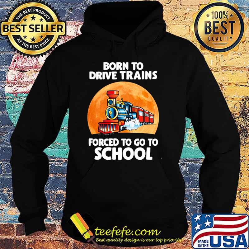 Top born To Drive Excavators Forced To Go To School Blood Moon Shirt Hoodie Top born To Drive Excavators Forced To Go To School Blood Moon Shirt Hoodie