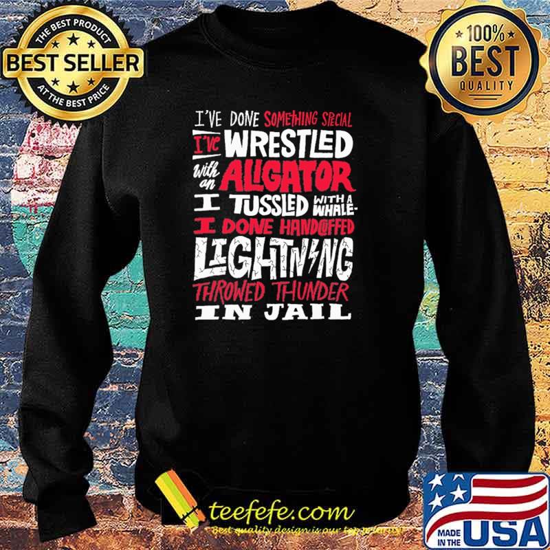 Top i've Done Something Special I've Wrestled With An Aligator Shirt Sweater Top i've Done Something Special I've Wrestled With An Aligator Shirt Sweater