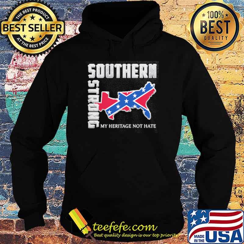 Top southern Strong My Heritage Not Hate Shirt Hoodie Top southern Strong My Heritage Not Hate Shirt Hoodie
