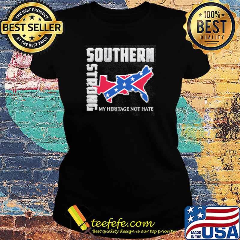 Top southern Strong My Heritage Not Hate Shirt Ladies tee Top southern Strong My Heritage Not Hate Shirt Ladies tee
