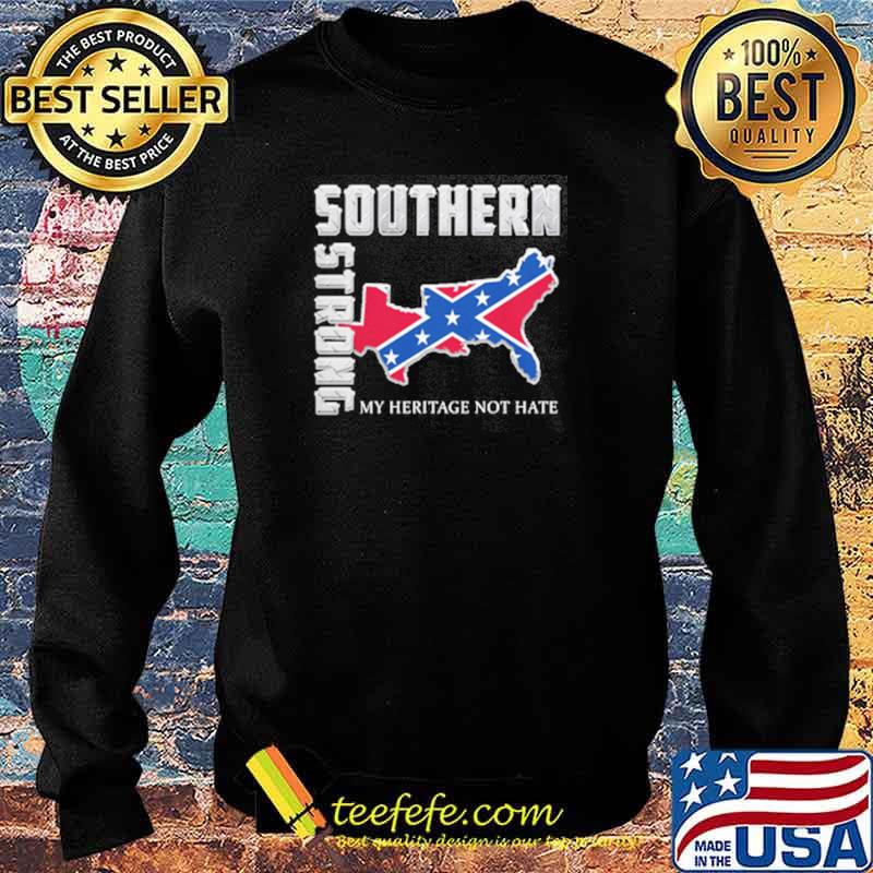 Top southern Strong My Heritage Not Hate Shirt Sweater Top southern Strong My Heritage Not Hate Shirt Sweater