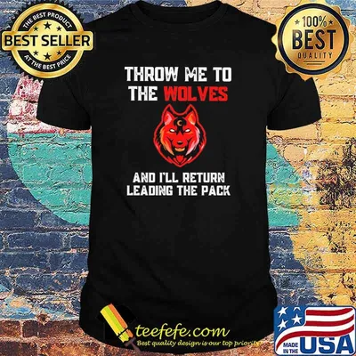 Top tHrow Me To The Wolves And I'll Return Leading The Pack Shirt