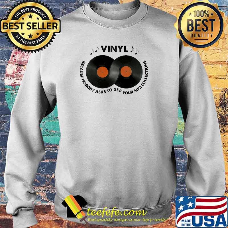 Top vinyl because nobody asks to see your mp3 collections s Sweater Top vinyl because nobody asks to see your mp3 collections s Sweater