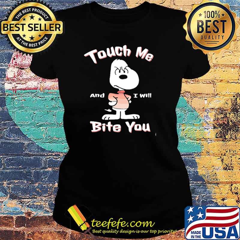 Touch Me And I will Bite You Snoopy Shirt Ladies tee Touch Me And I will Bite You Snoopy Shirt Ladies tee