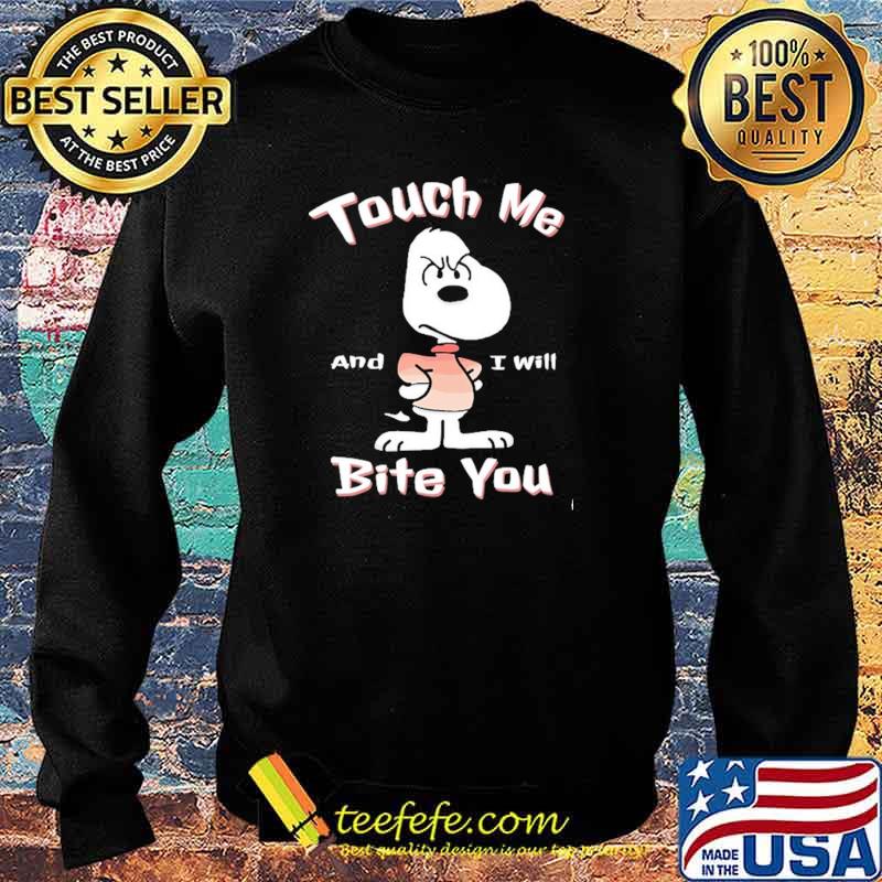 Touch Me And I will Bite You Snoopy Shirt Sweater Touch Me And I will Bite You Snoopy Shirt Sweater
