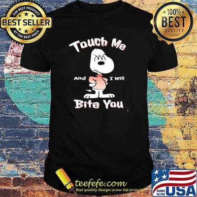 Touch Me And I will Bite You Snoopy Shirt