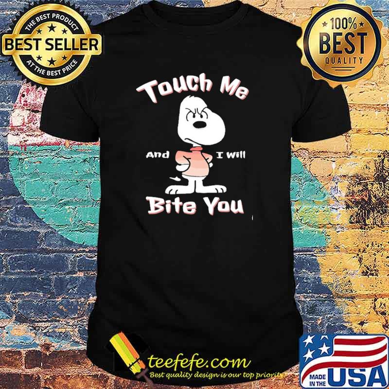 Touch Me And I will Bite You Snoopy Shirt Touch Me And I will Bite You Snoopy Shirt