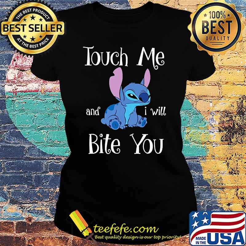 Touch me and i will bite you stitch s Ladies tee Touch me and i will bite you stitch s Ladies tee