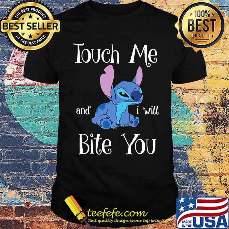 Touch me and i will bite you stitch shirt Touch me and i will bite you stitch shirt