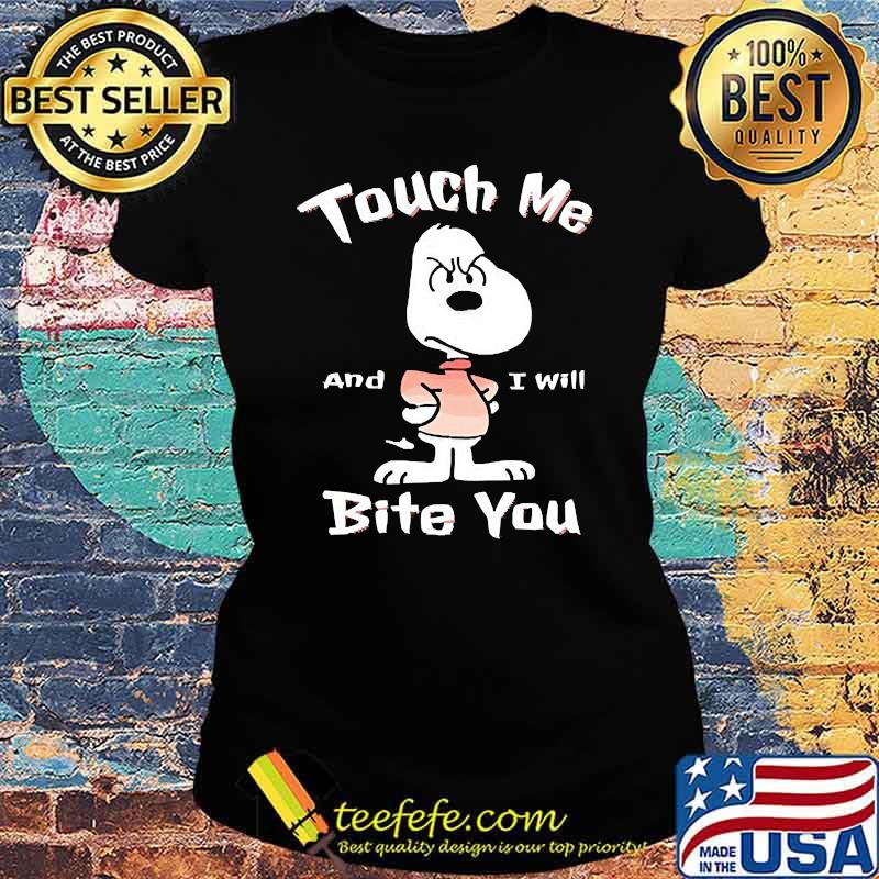 Touch Me I'll Bite You snoopy Ladies tee Touch Me I'll Bite You snoopy Ladies tee