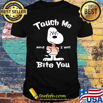Touch Me I'll Bite You snoopy shirt