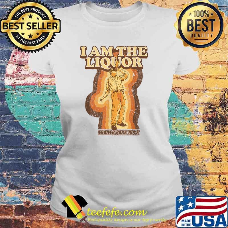 Trailer Park Boys I Am the Liquor T-Shirt Laides tee Trailer Park Boys I Am the Liquor T-Shirt Laides tee