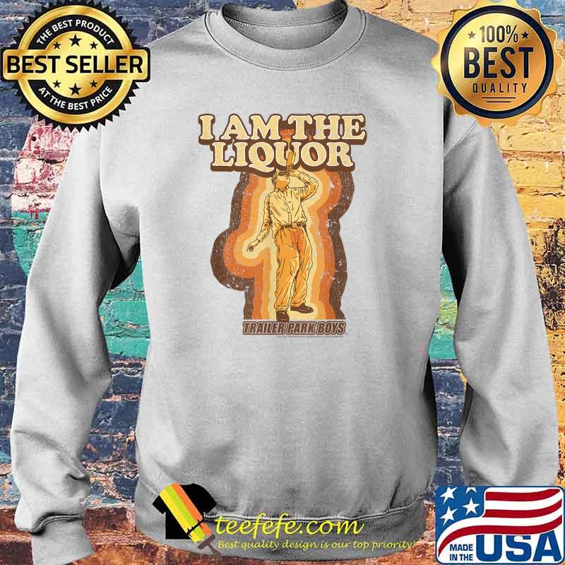 Trailer Park Boys I Am the Liquor T-Shirt Sweater Trailer Park Boys I Am the Liquor T-Shirt Sweater