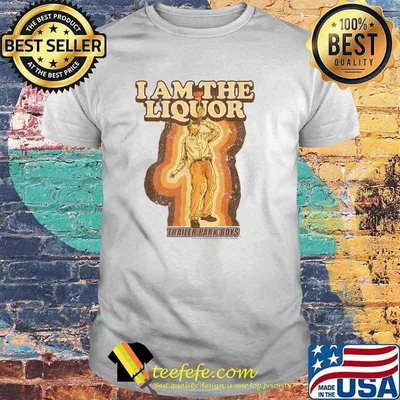 Trailer Park Boys I Am the Liquor T-Shirt