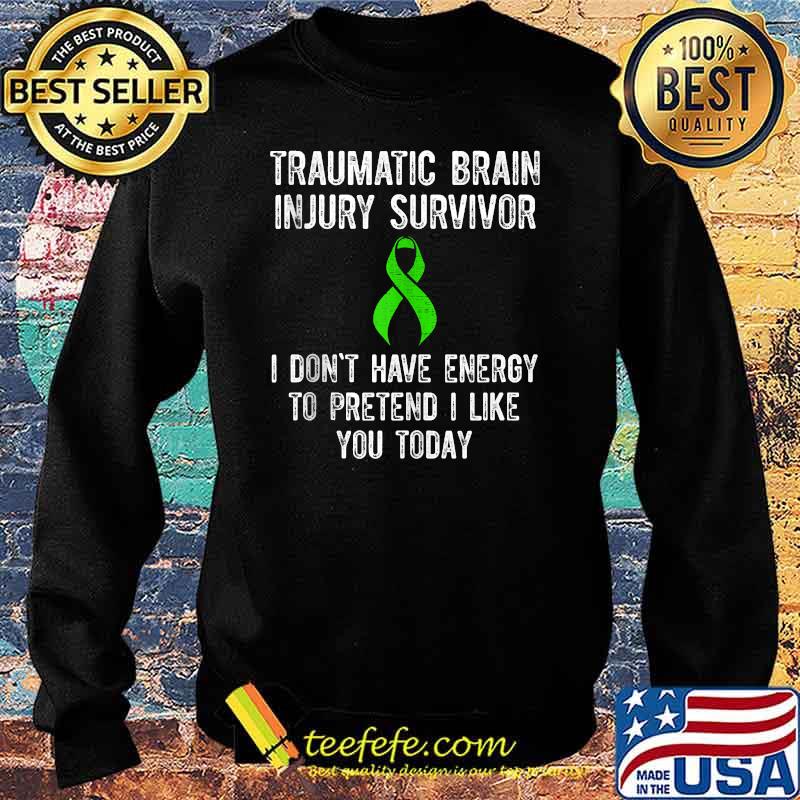 Traumatic Brain Injury Survivor I dont have energy today T-s Sweater Traumatic Brain Injury Survivor I dont have energy today T-s Sweater