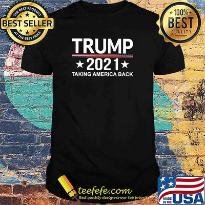 Trump 2021 taking america back shirt