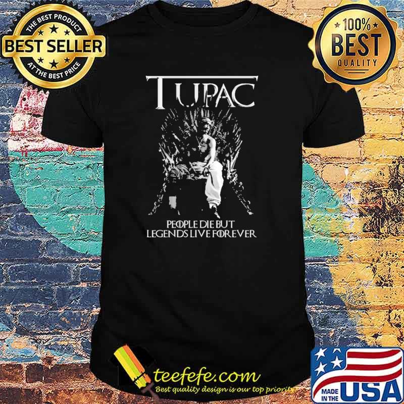 Tupac People Die But Legend Live Forever Shirt