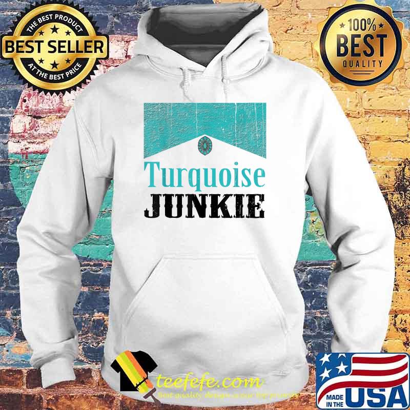 Turquoise Junkie Turquoise Gemstone T-Shirt Hoodie Turquoise Junkie Turquoise Gemstone T-Shirt Hoodie
