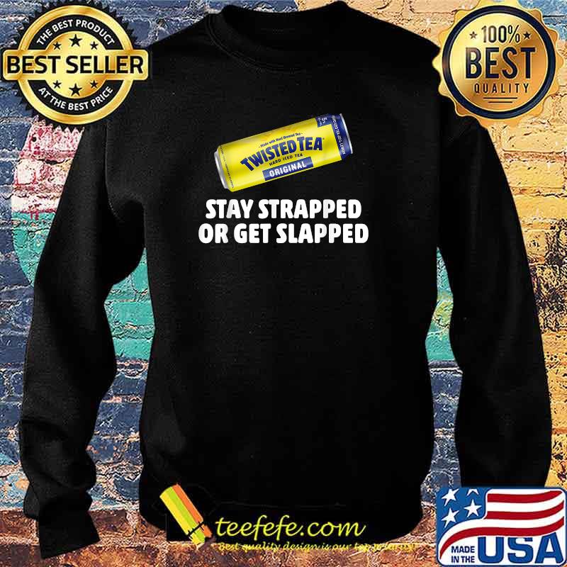Twisted Hard Iced Tea Stay Strapped Or Get Clapped Funny T-Shirt Sweater Twisted Hard Iced Tea Stay Strapped Or Get Clapped Funny T-Shirt Sweater