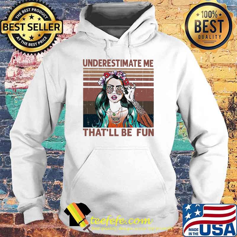 Underestimate me that'll be fun vintage Hoodie Underestimate me that'll be fun vintage Hoodie