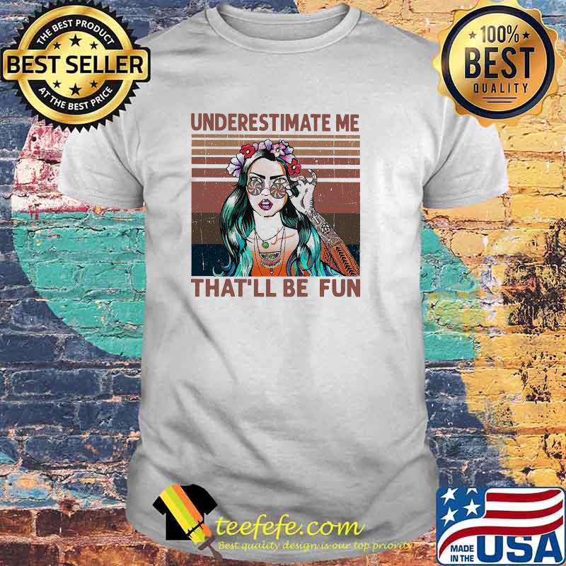 Underestimate me that'll be fun vintage shirt