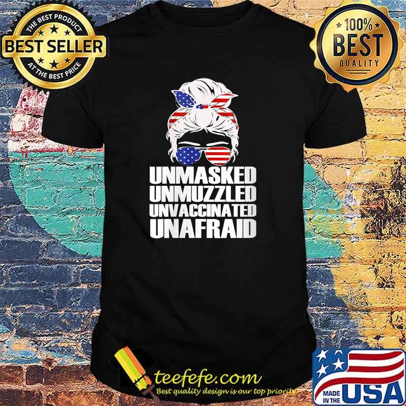 Unmasked Unvaccinated Unafraid Flag Messy Bun USA T-Shirt