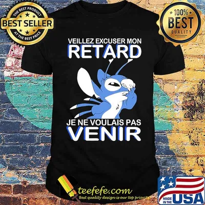 Veillez excuser mon retard je ne voulais pas venir stitch shirt