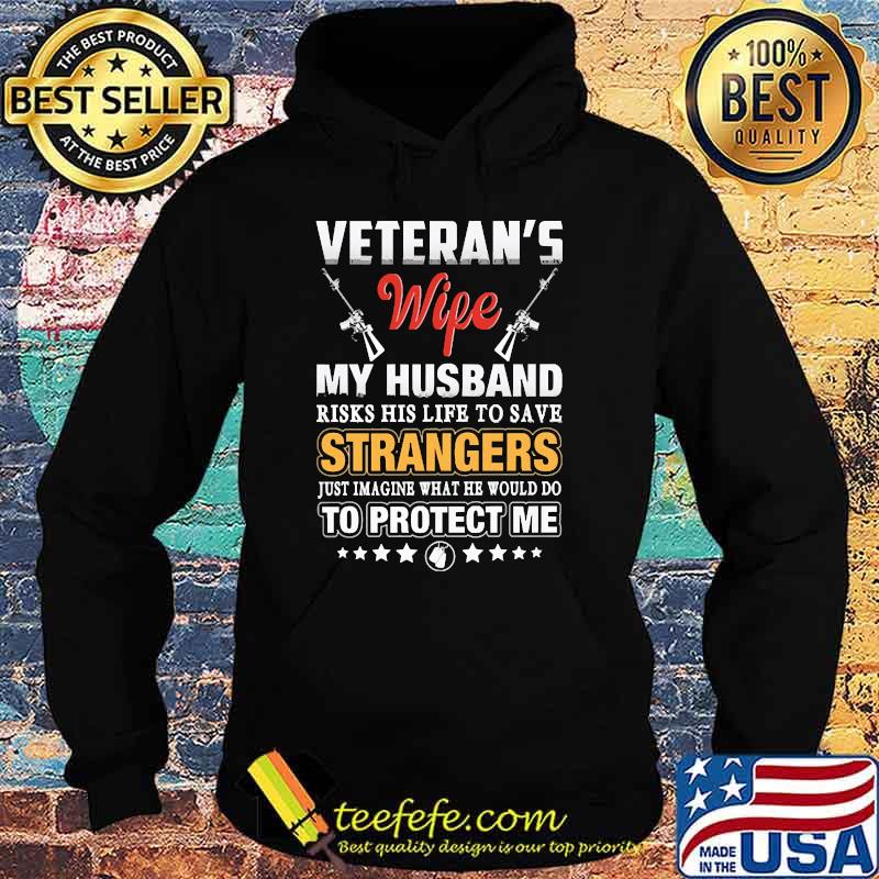 Veterans wife my husband risks his life to save strangers just imaine what he would do to protect me s Hoodie Veterans wife my husband risks his life to save strangers just imaine what he would do to protect me s Hoodie