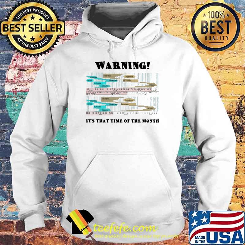 Warning It't That Time Of The Month Shirt Hoodie Warning It't That Time Of The Month Shirt Hoodie