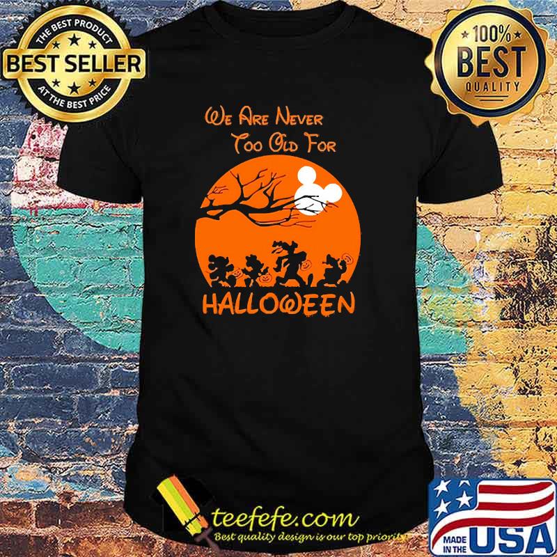 We are never too old for halloween mickey blood moon shirt