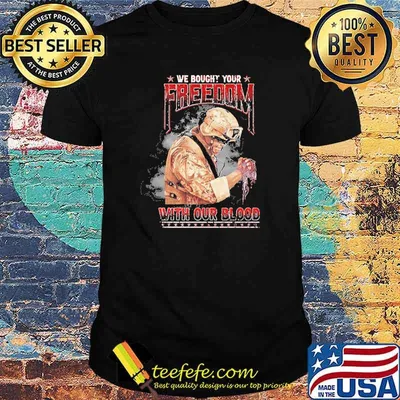 We bought your freedom with our blood veteran shirt
