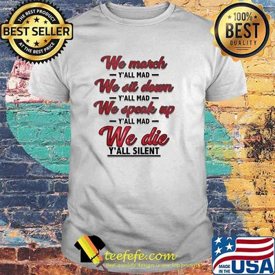 We March We Sit Down We Speack Up We die T-Shirt