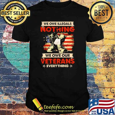 We owe illegals nothing we owe our veterans everything american flag shirt