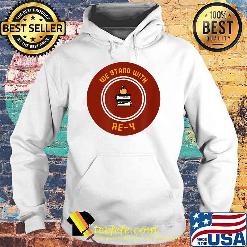 We Stand With RE-4 Educational Community Support T-Shirt Hoodie We Stand With RE-4 Educational Community Support T-Shirt Hoodie