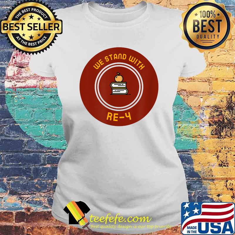 We Stand With RE-4 Educational Community Support T-Shirt Laides tee We Stand With RE-4 Educational Community Support T-Shirt Laides tee