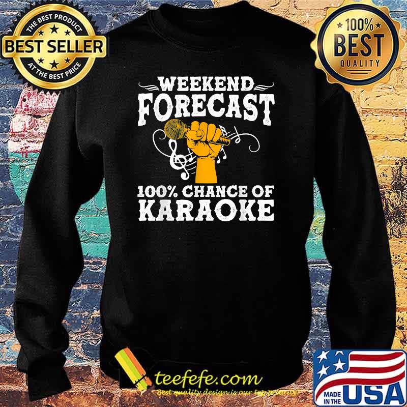 Weekend forecast 100 chance of karaoke t-s Sweater Weekend forecast 100 chance of karaoke t-s Sweater