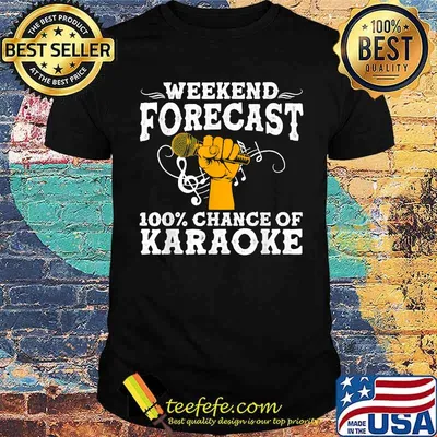 Weekend forecast 100 chance of karaoke t-shirt