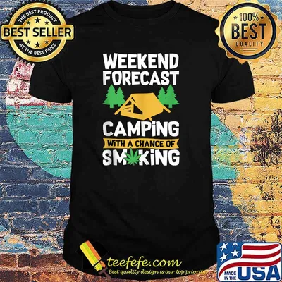 Weekend Forecast Camping With A Chance Of Smiking Marijuana T-shirt