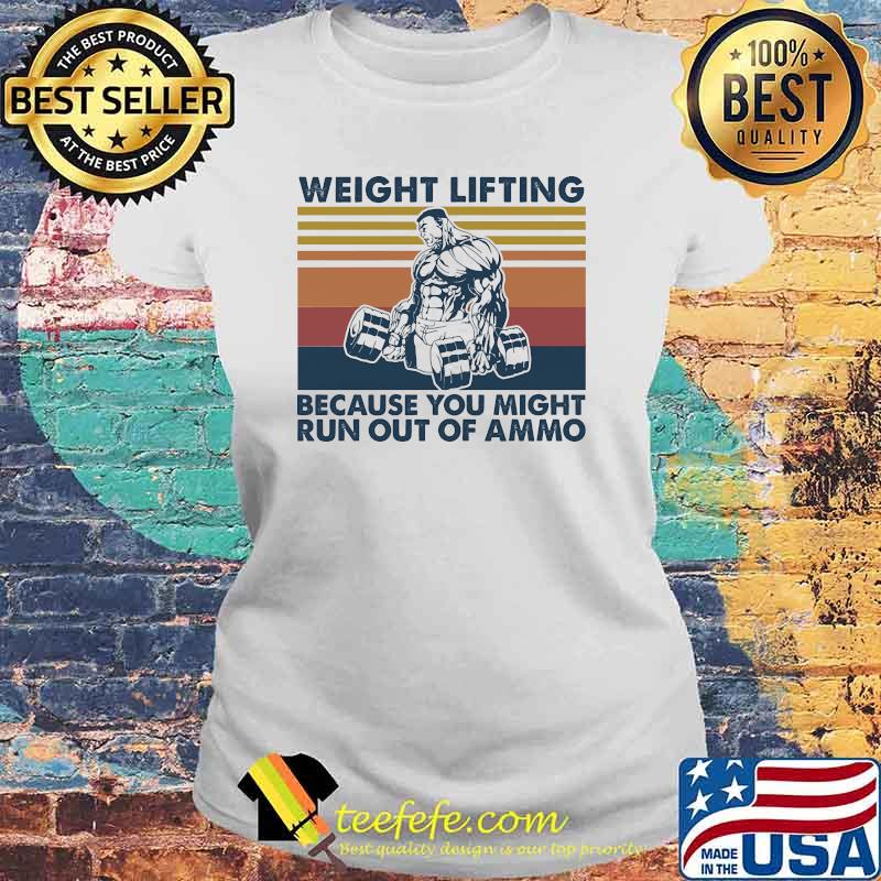 Weight lifting because you might run out of ammo vintage s Laides tee Weight lifting because you might run out of ammo vintage s Laides tee