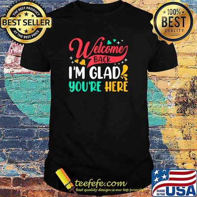 Welcome Back I'm Glad You're Here Back To School T-Shirt