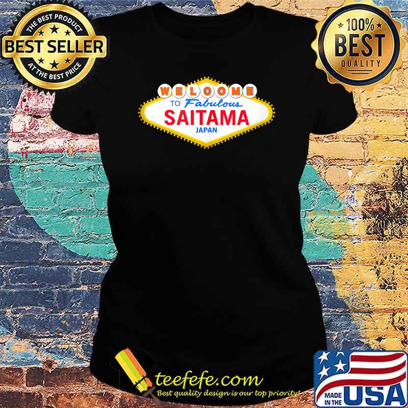 Welcome to the Fabulous Saitama Japan T-Shirt Ladies tee Welcome to the Fabulous Saitama Japan T-Shirt Ladies tee