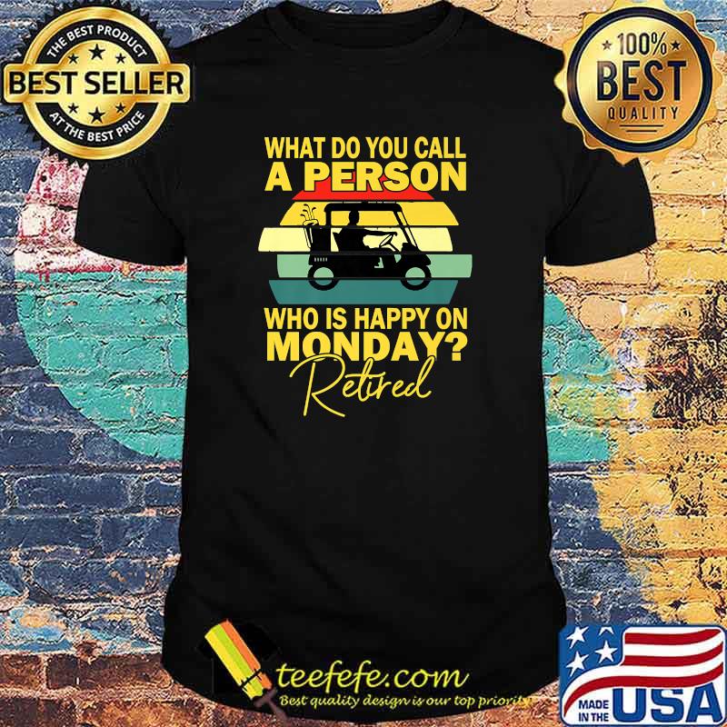 What do you call a person who is happy on monday retired golf cart vintage T-Shirt