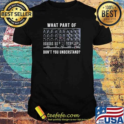 What part of dont you understand shirt