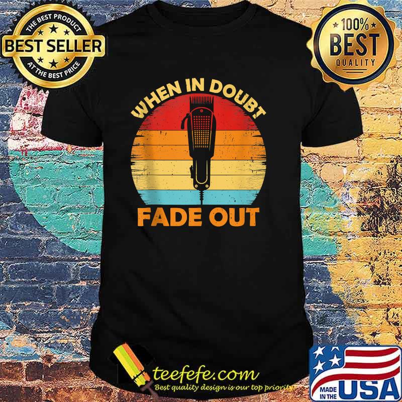 When In Doubt Fade Out Vintage T-Shirt