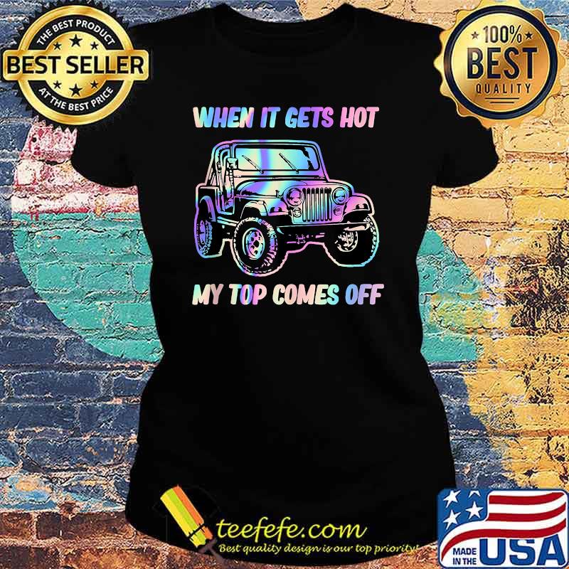 When It Gets Hot My Top Comes Off Jeep Hologram T-Shirt Ladies tee When It Gets Hot My Top Comes Off Jeep Hologram T-Shirt Ladies tee