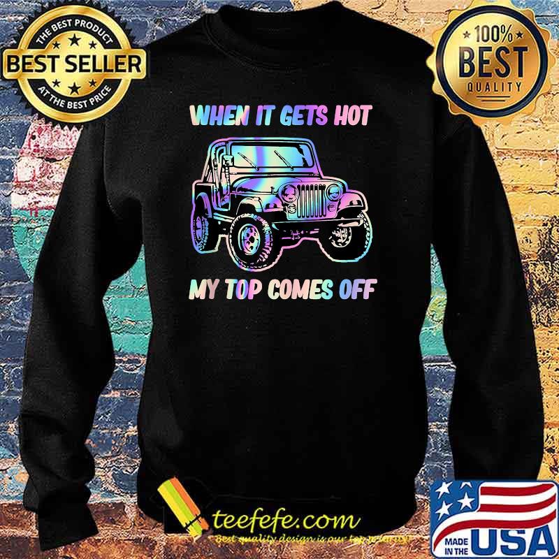 When It Gets Hot My Top Comes Off Jeep Hologram T-Shirt Sweater When It Gets Hot My Top Comes Off Jeep Hologram T-Shirt Sweater