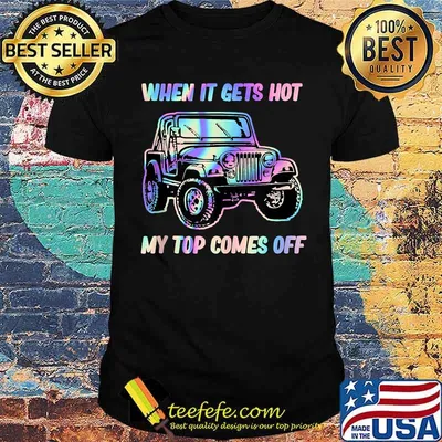 When It Gets Hot My Top Comes Off Jeep Hologram T-Shirt