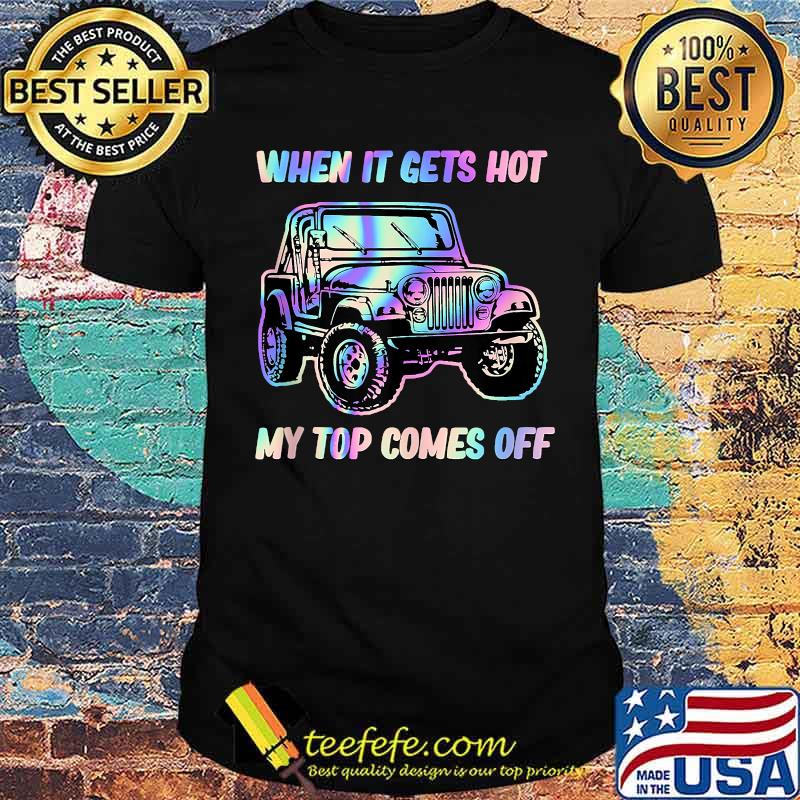 When It Gets Hot My Top Comes Off Jeep Hologram T-Shirt