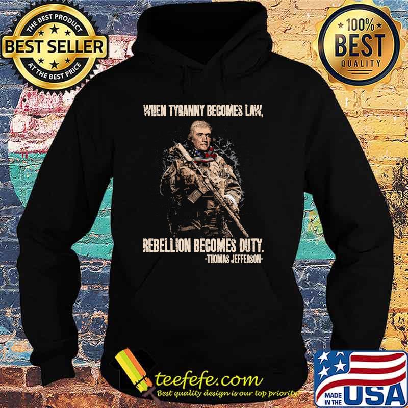 When tyranny becomes law rebellion becomes duty by thomas jefferson Hoodie When tyranny becomes law rebellion becomes duty by thomas jefferson Hoodie