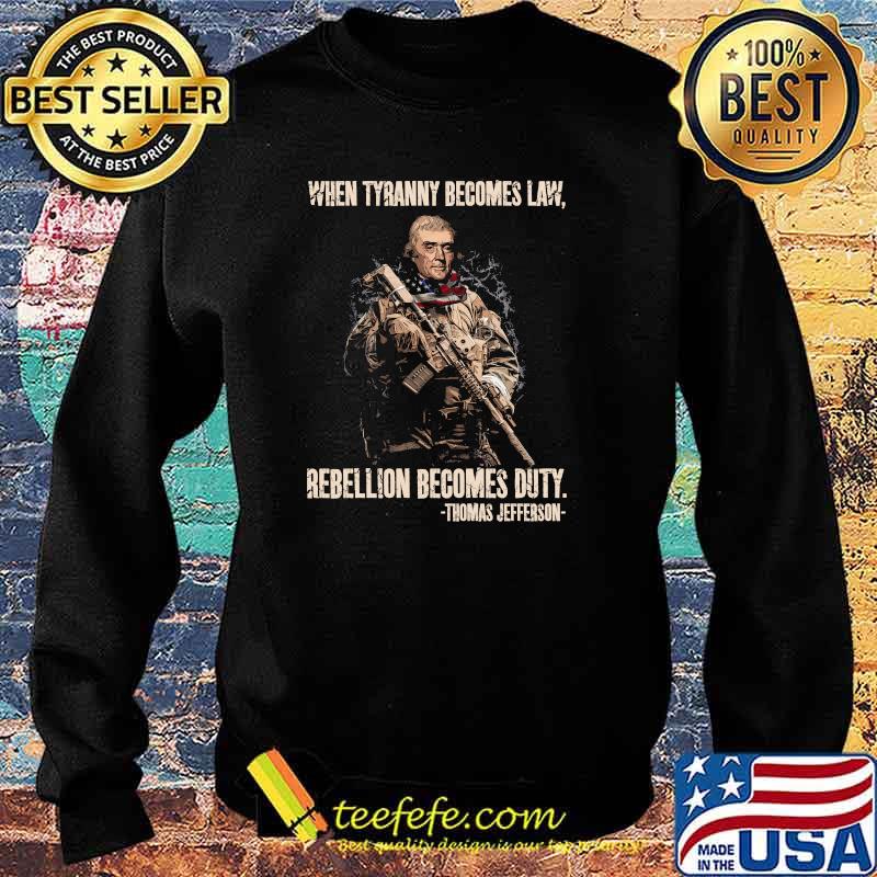 When tyranny becomes law rebellion becomes duty by thomas jefferson Sweater When tyranny becomes law rebellion becomes duty by thomas jefferson Sweater